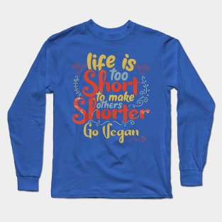 Life is too short to make others shorter Long Sleeve T-Shirt